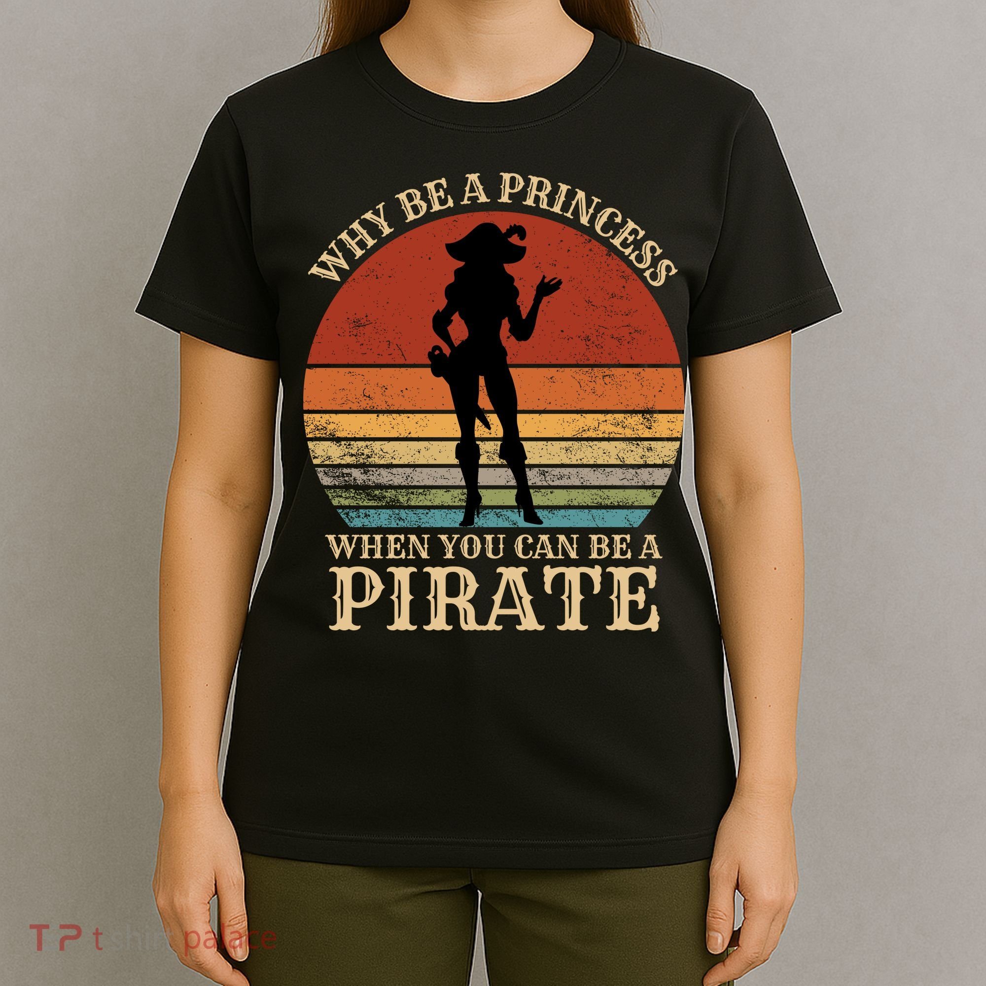 Why Be A Princess When You Can Be A Pirate Funny T-Shirt