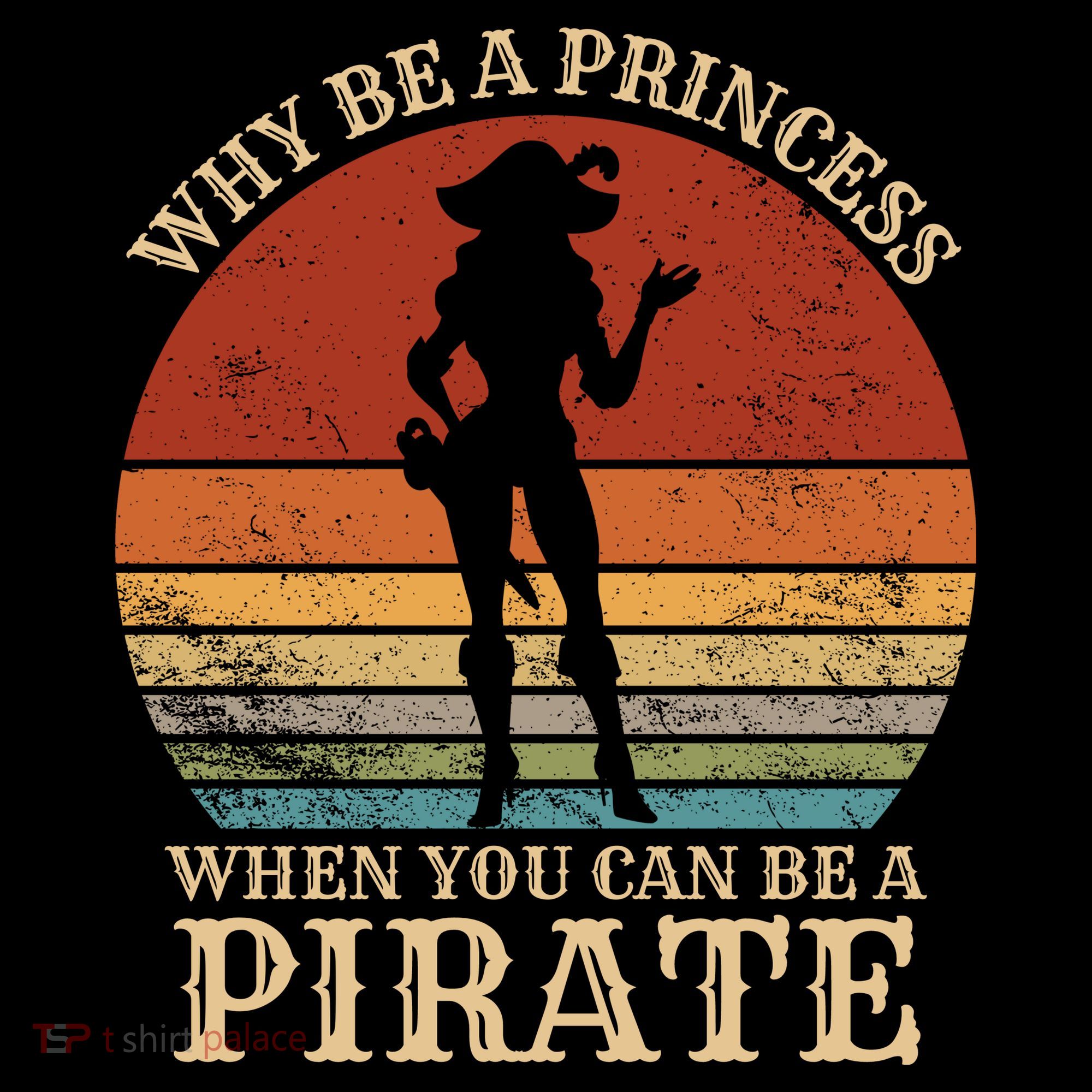 Why Be A Princess When You Can Be A Pirate Funny T-Shirt