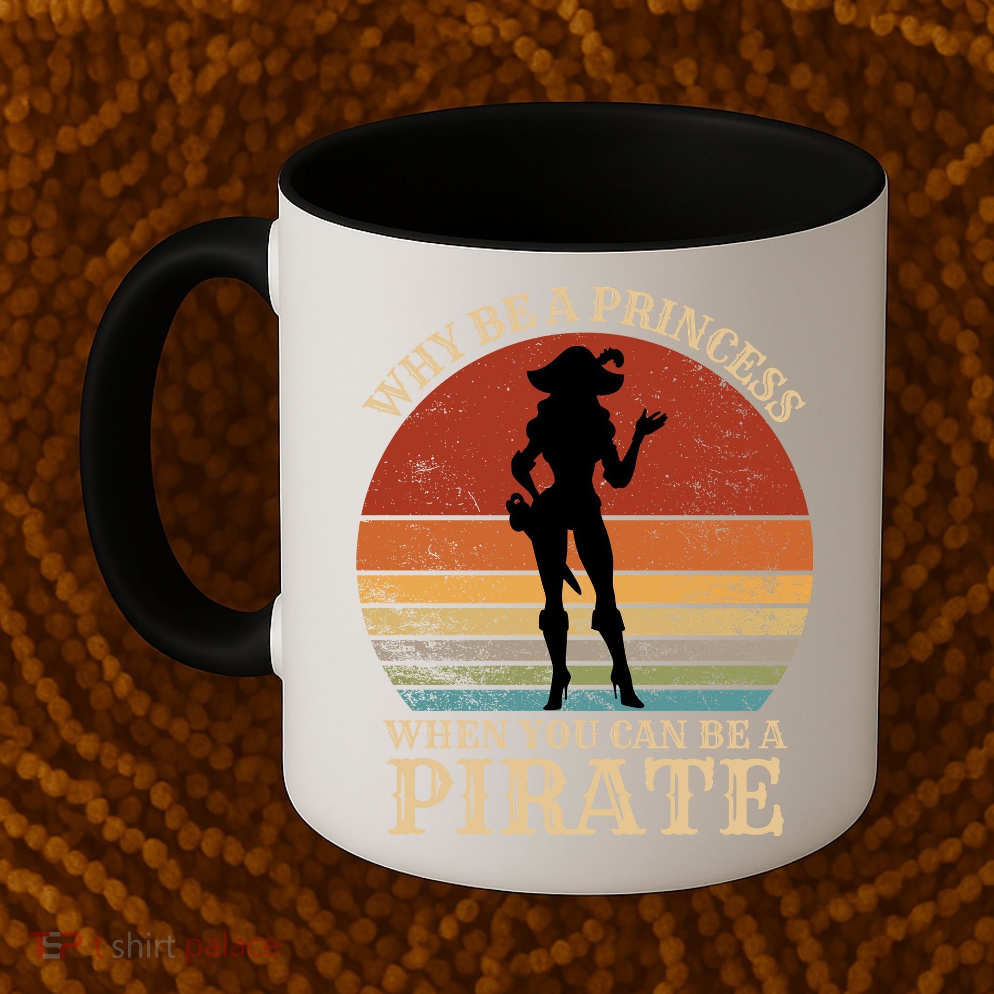Why Be A Princess When You Can Be A Pirate Funny Coffee Mug