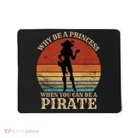 Why Be A Princess When You Can Be A Pirate Funny Mousepad thumb 0