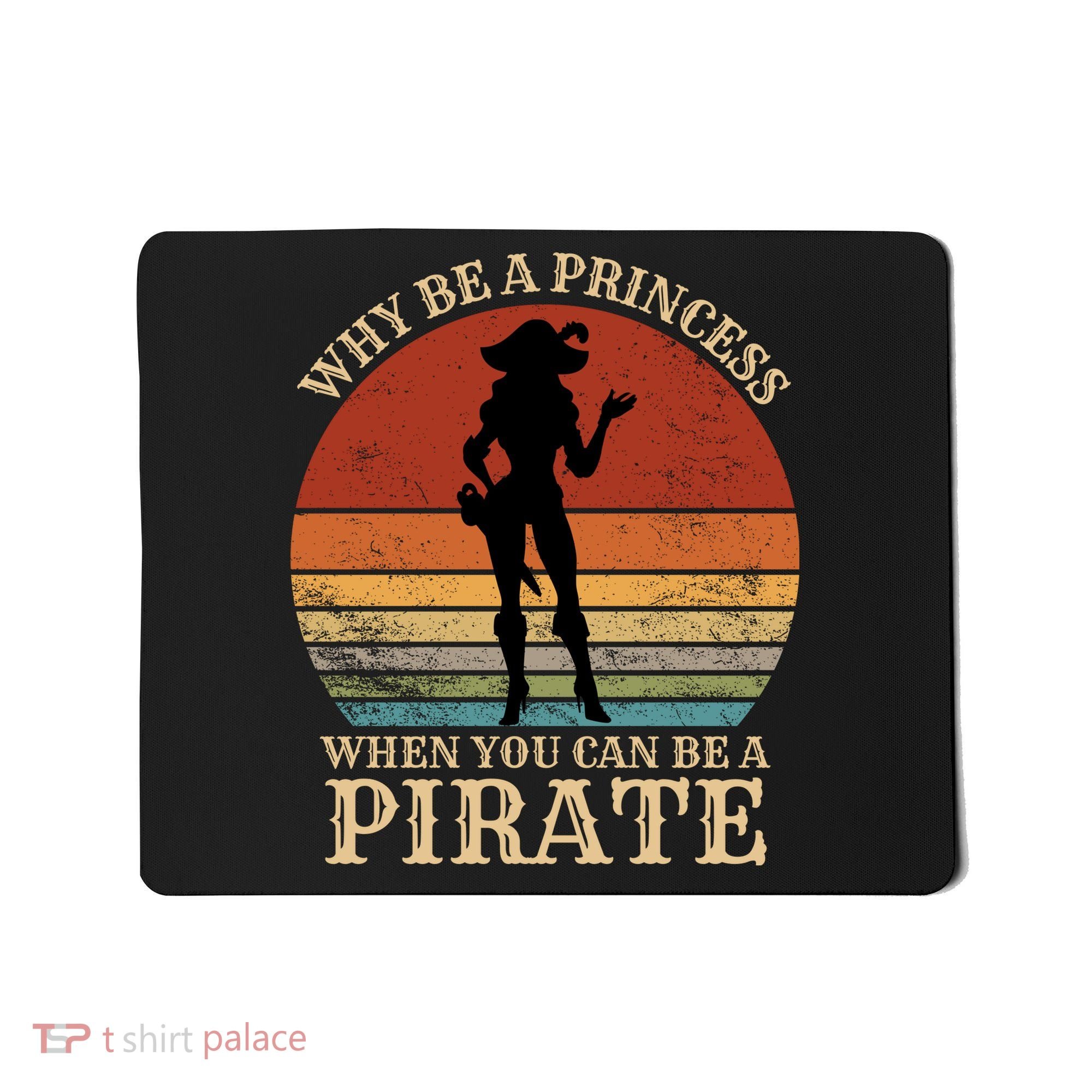 Why Be A Princess When You Can Be A Pirate Funny Mousepad