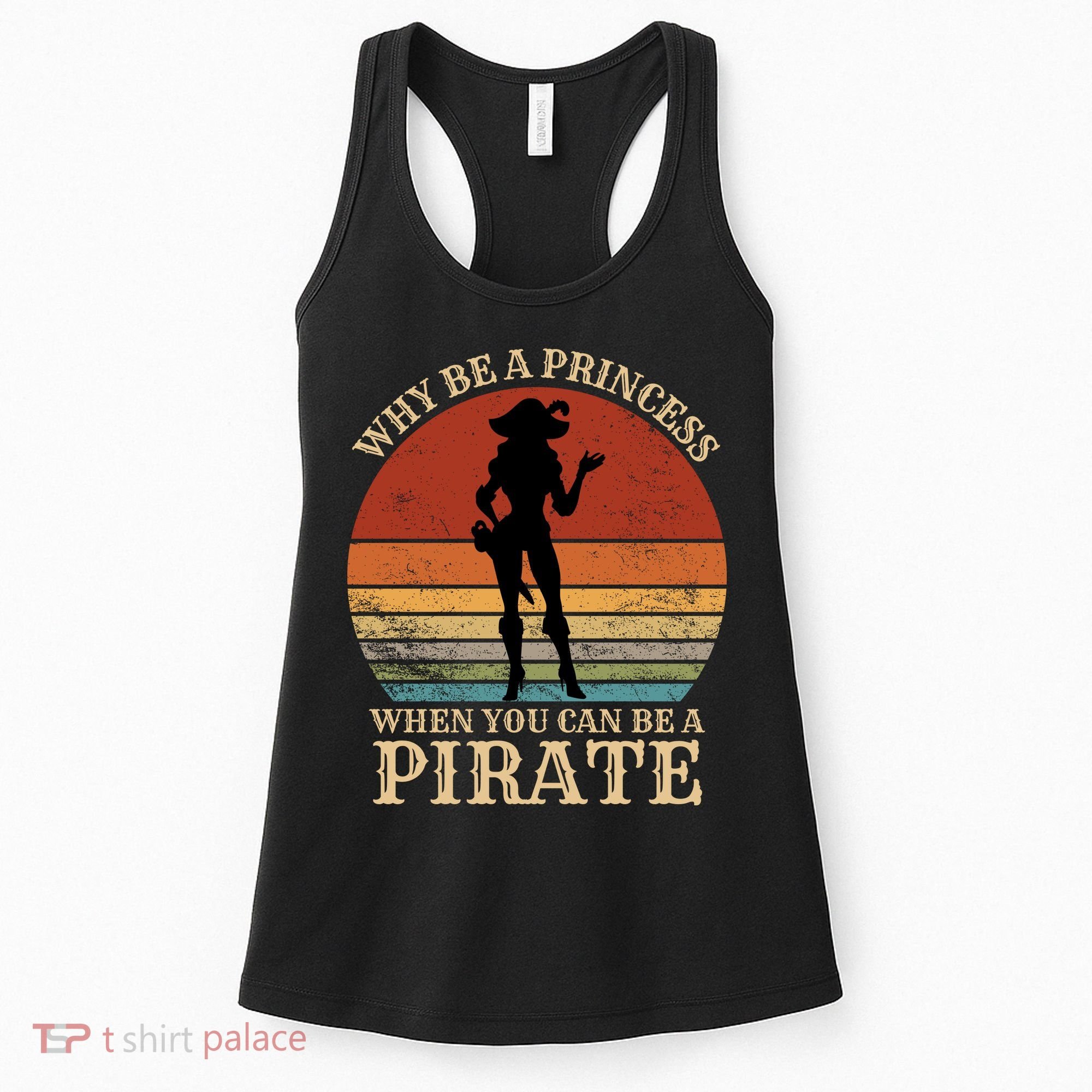 Why Be A Princess When You Can Be A Pirate Funny Women's Tank Top