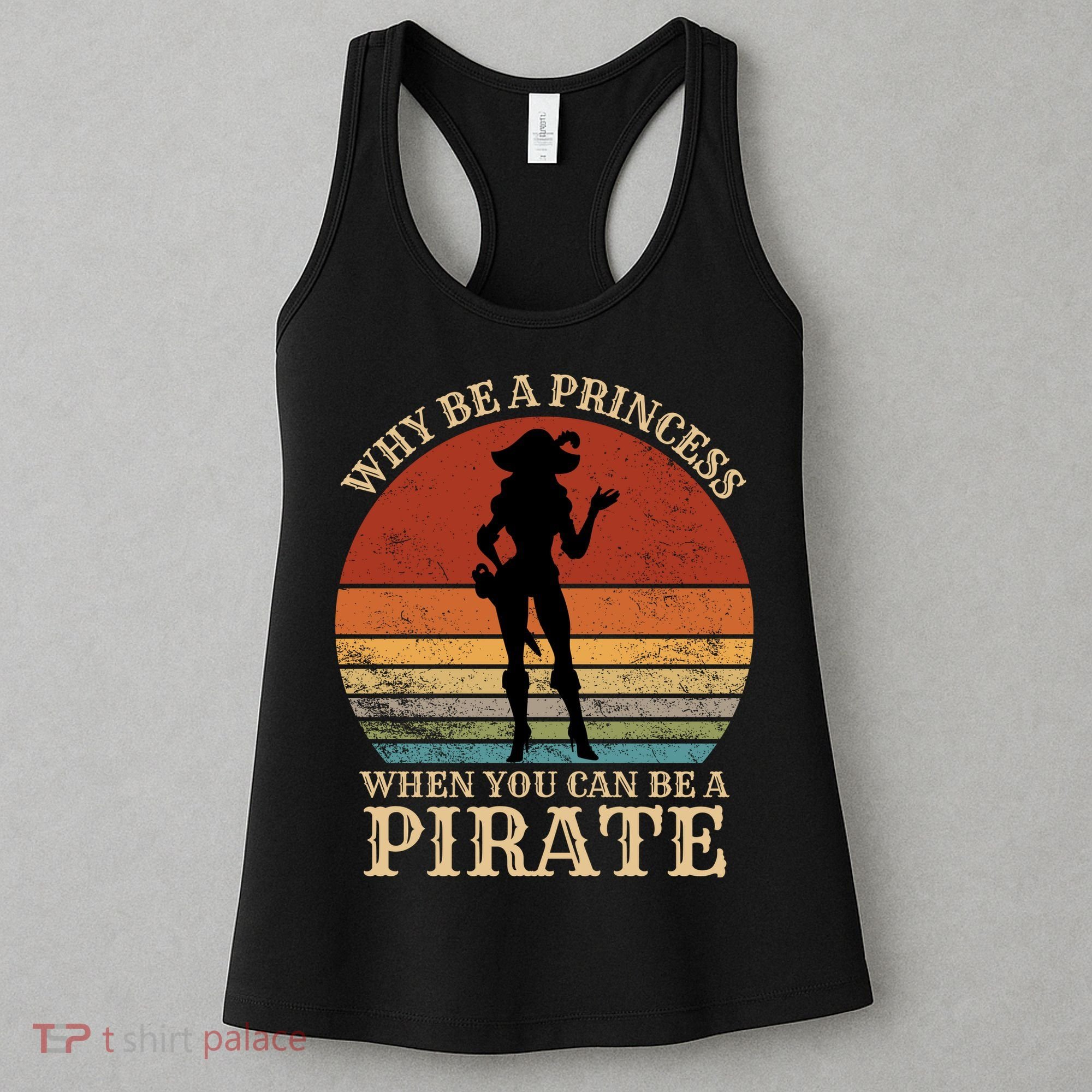 Why Be A Princess When You Can Be A Pirate Funny Women's Tank Top