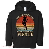 Why Be A Princess When You Can Be A Pirate Funny Toddler Hoodie thumb 0