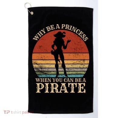Why Be A Princess When You Can Be A Pirate Funny Golf Towel