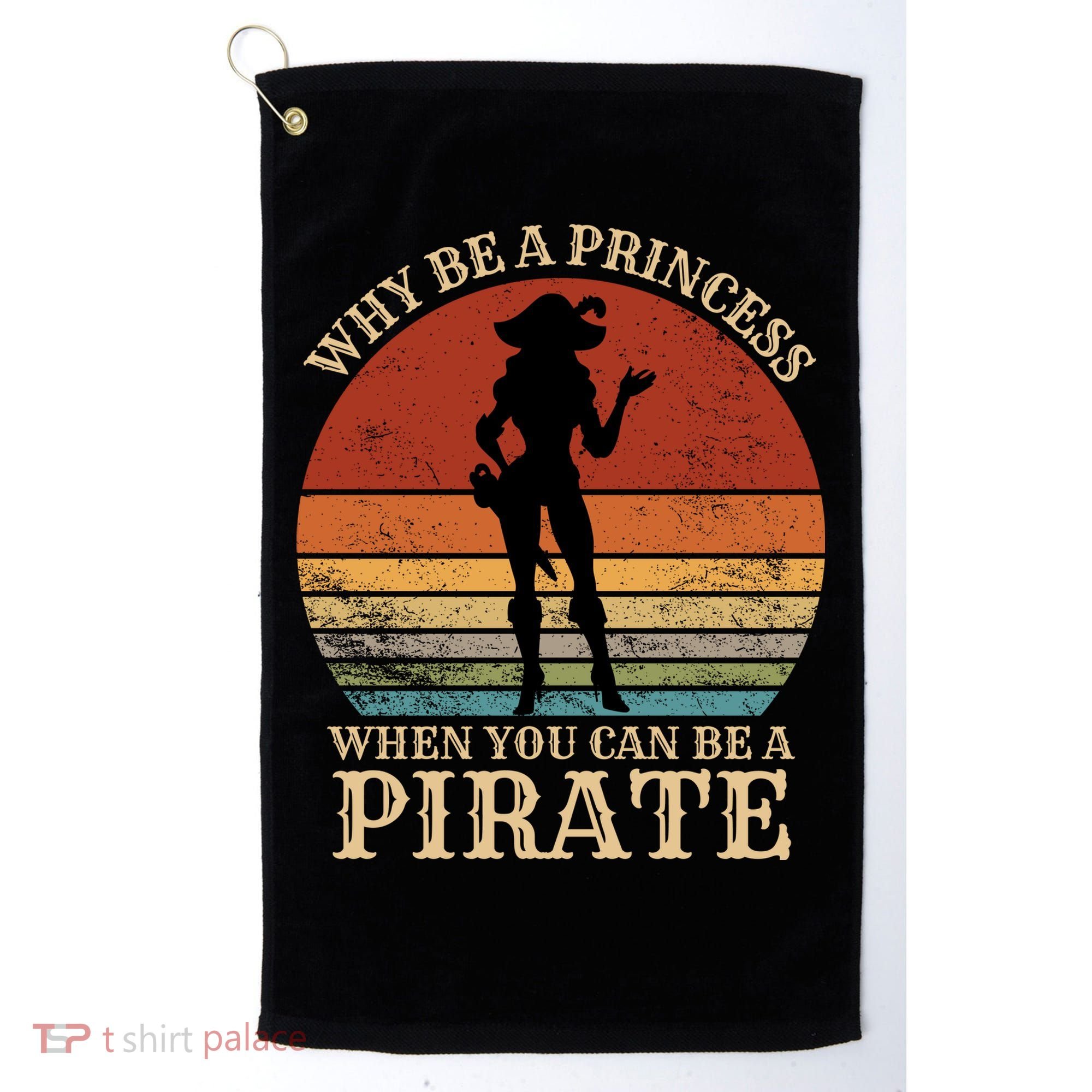 Why Be A Princess When You Can Be A Pirate Funny Golf Towel