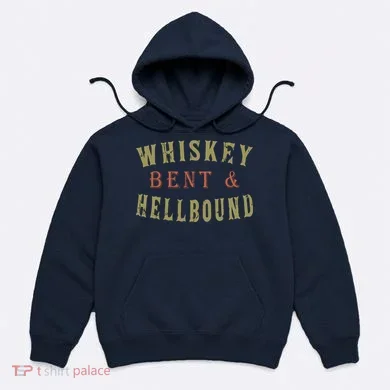 Whiskey Bent And Hell Bound Drinking Drunk Party Hellbound Hoodie