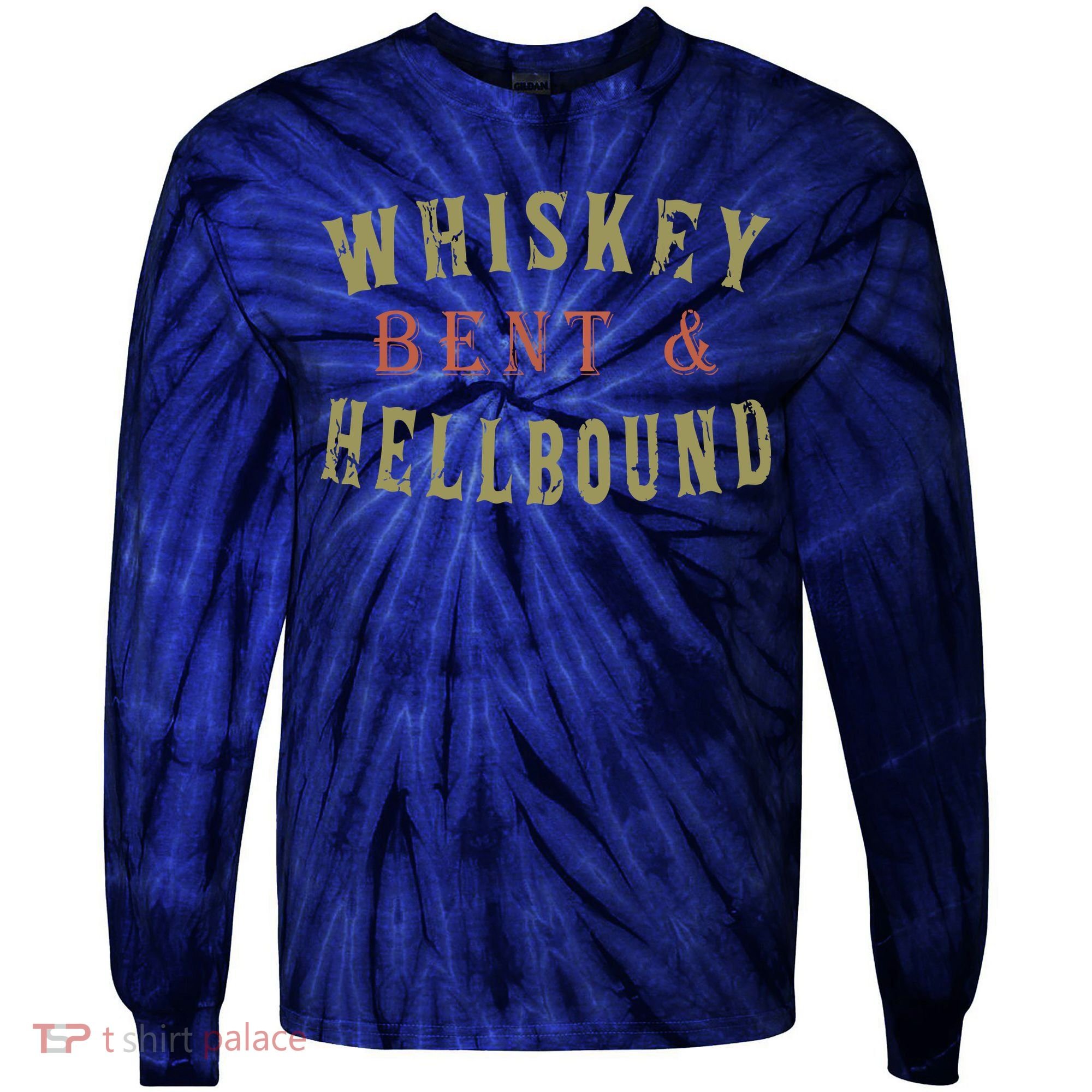 Whiskey Bent And Hell Bound Drinking Drunk Party Hellbound Tie-Dye Long Sleeve Shirt