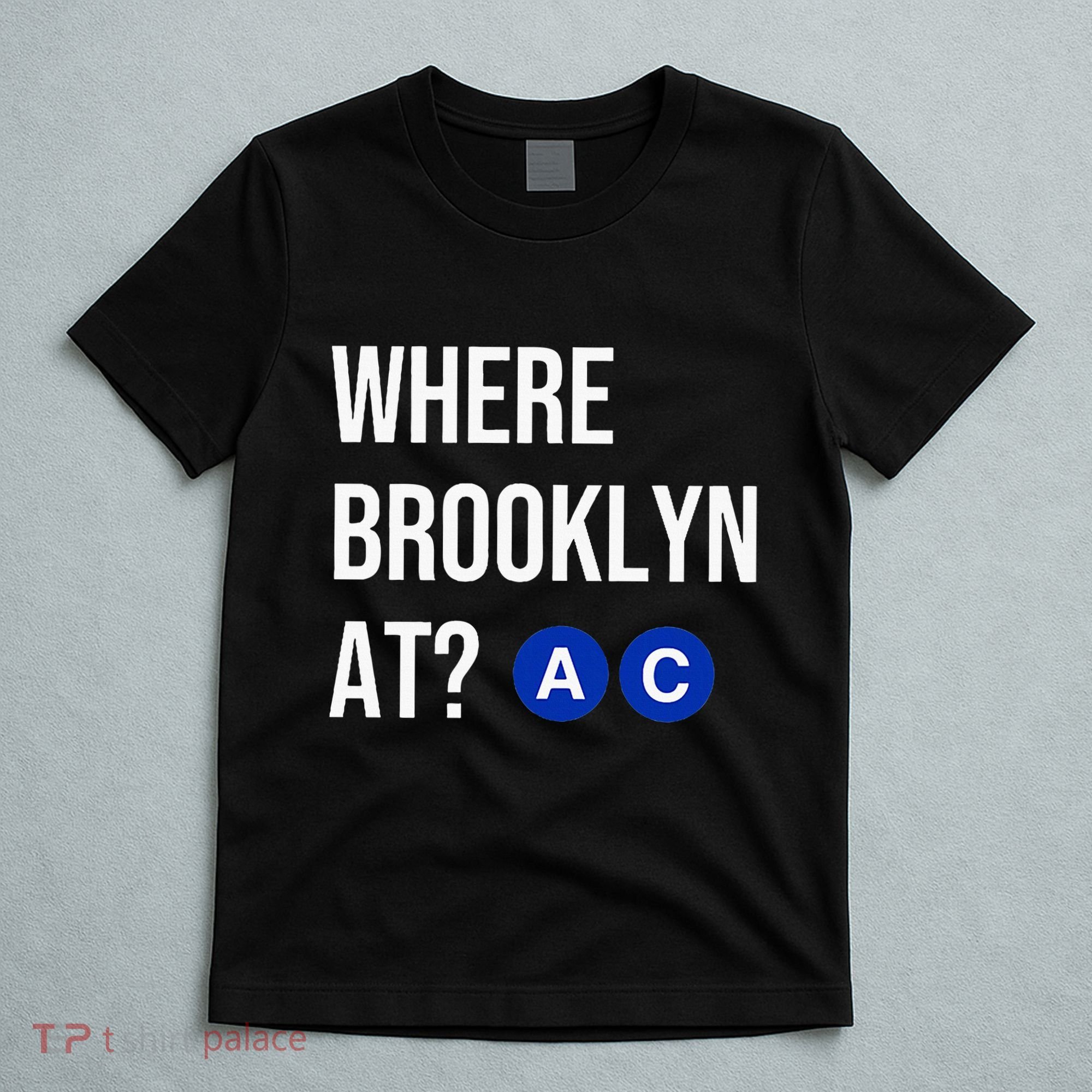 Where Brooklyn At Ac Nyc Train T-Shirt