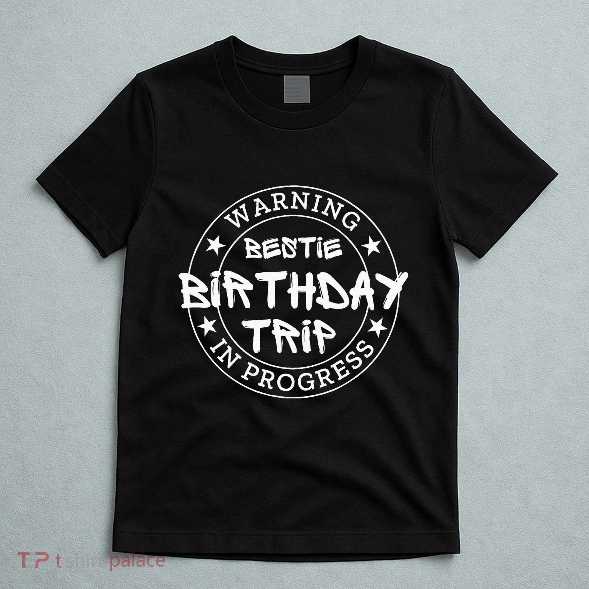 Warning Bestie Birthday Trip In Progress Matching Bd T-Shirt