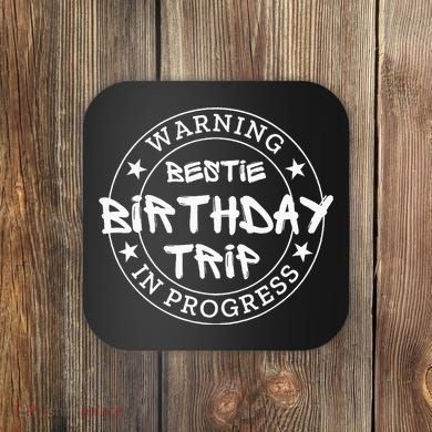 Warning Bestie Birthday Trip In Progress Matching Bd Coaster