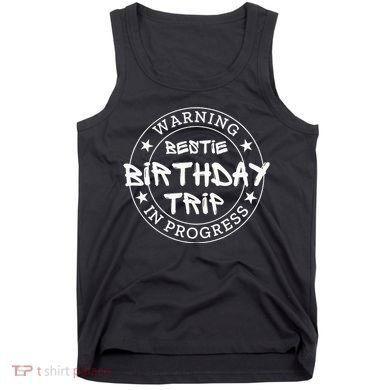 Warning Bestie Birthday Trip In Progress Matching Bd Tank Top