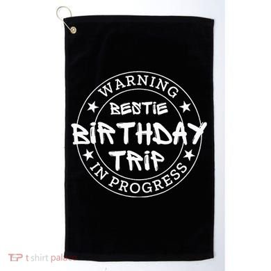 Warning Bestie Birthday Trip In Progress Matching Bd Golf Towel