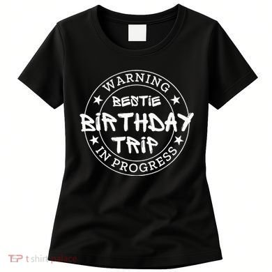 Warning Bestie Birthday Trip In Progress Matching Bd Women's T-Shirt