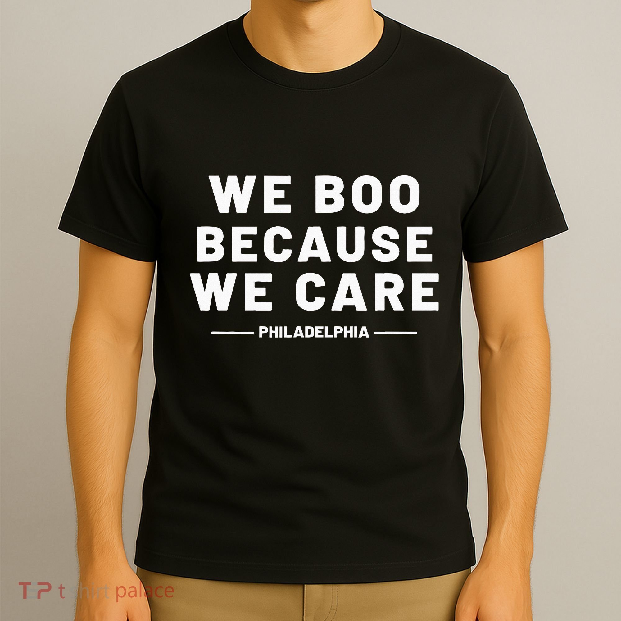 We Boo Because We Care Philadelphia Sports T-Shirt