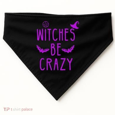 Witches Be Crazy Halloween For Crazy Psycho Witches USA-Made Doggie Bandana