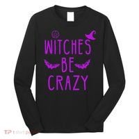 Witches Be Crazy Halloween For Crazy Psycho Witches Long Sleeve Shirt thumb 0