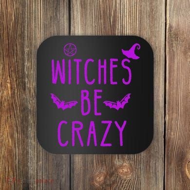 Witches Be Crazy Halloween For Crazy Psycho Witches Coaster