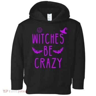 Witches Be Crazy Halloween For Crazy Psycho Witches Toddler Hoodie