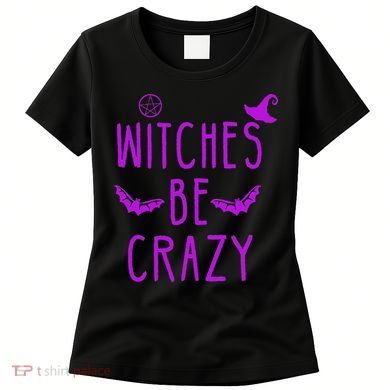 Witches Be Crazy Halloween For Crazy Psycho Witches Women's T-Shirt