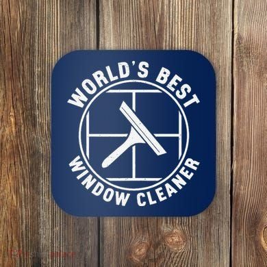 WorldS Best Cool Window Washing Professional Window Cleaner Coaster