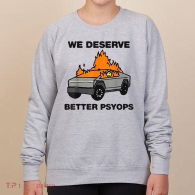 We Better Deserve Better Psyops Funny Women's Sweatshirt