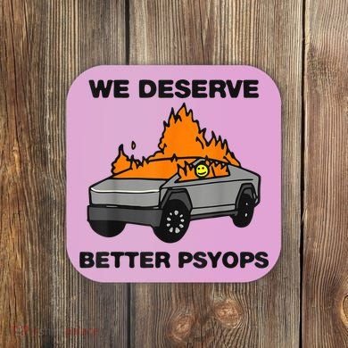 We Better Deserve Better Psyops Funny Coaster