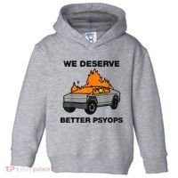 We Better Deserve Better Psyops Funny Toddler Hoodie thumb 0