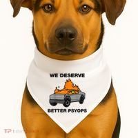 We Better Deserve Better Psyops Funny USA-Made Doggie Bandana thumb 1