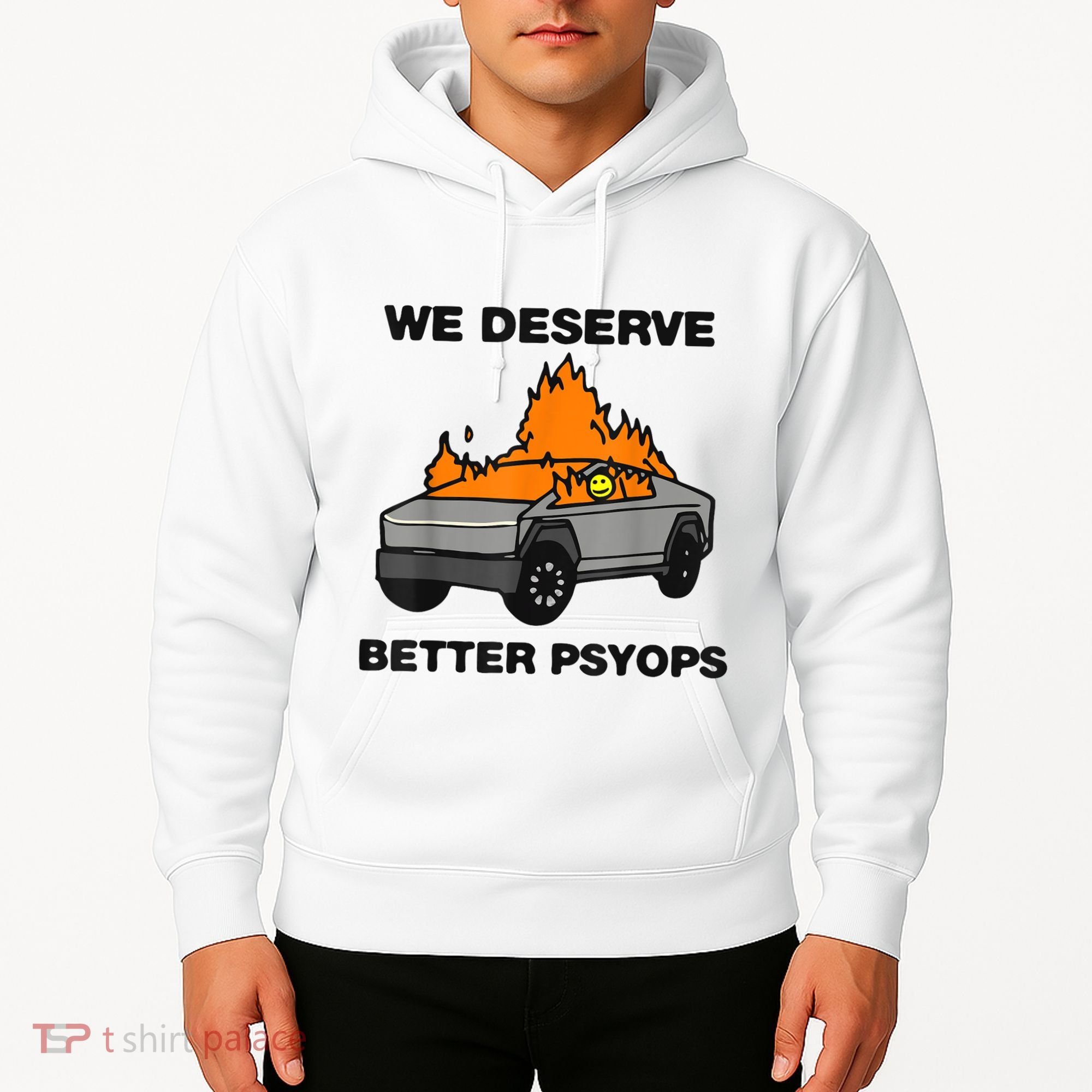 We Better Deserve Better Psyops Funny Hoodie