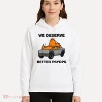 We Better Deserve Better Psyops Funny Hoodie thumb 5