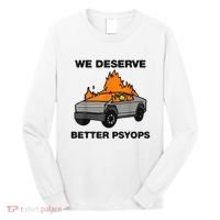 We Better Deserve Better Psyops Funny Long Sleeve Shirt thumb 0