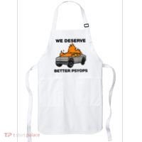 We Better Deserve Better Psyops Funny Apron thumb 0