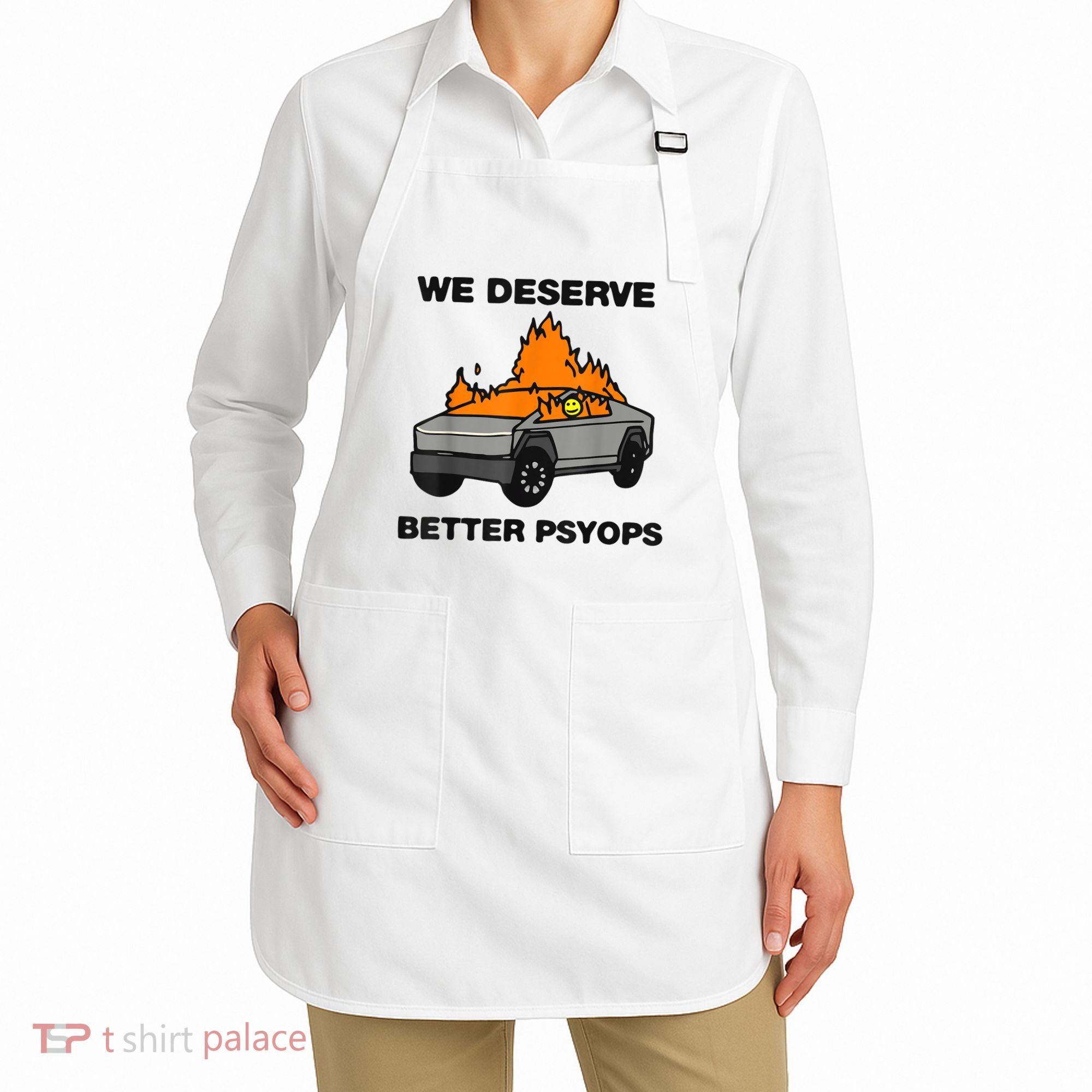 We Better Deserve Better Psyops Funny Apron