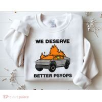 We Better Deserve Better Psyops Funny Sweatshirt thumb 2