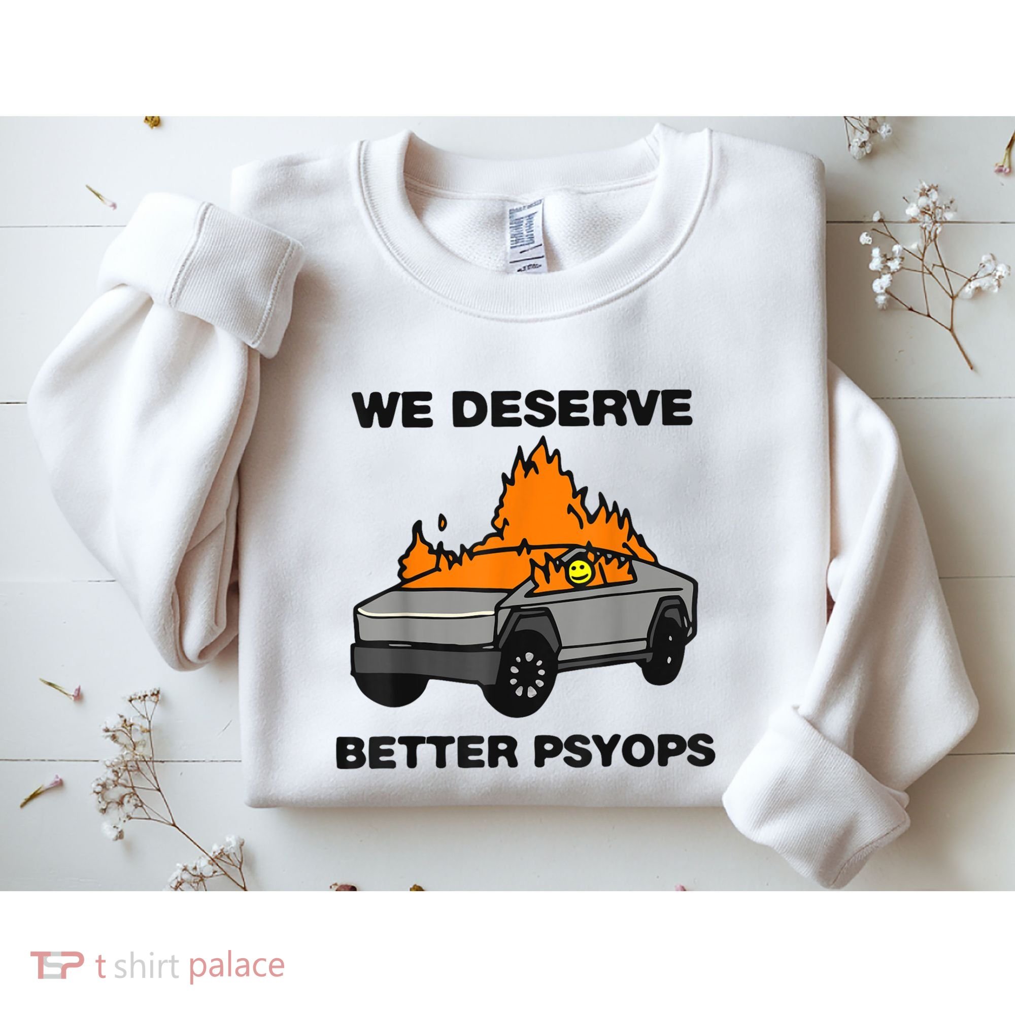 We Better Deserve Better Psyops Funny Sweatshirt