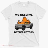 We Better Deserve Better Psyops Funny T-Shirt thumb 0