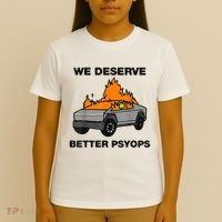 We Better Deserve Better Psyops Funny T-Shirt thumb 4