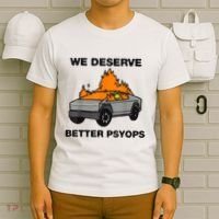 We Better Deserve Better Psyops Funny T-Shirt thumb 6