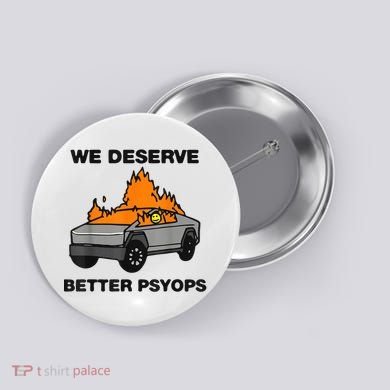 We Better Deserve Better Psyops Funny Button