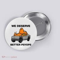 We Better Deserve Better Psyops Funny Button thumb 0