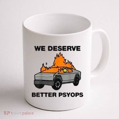 We Better Deserve Better Psyops Funny Coffee Mug back