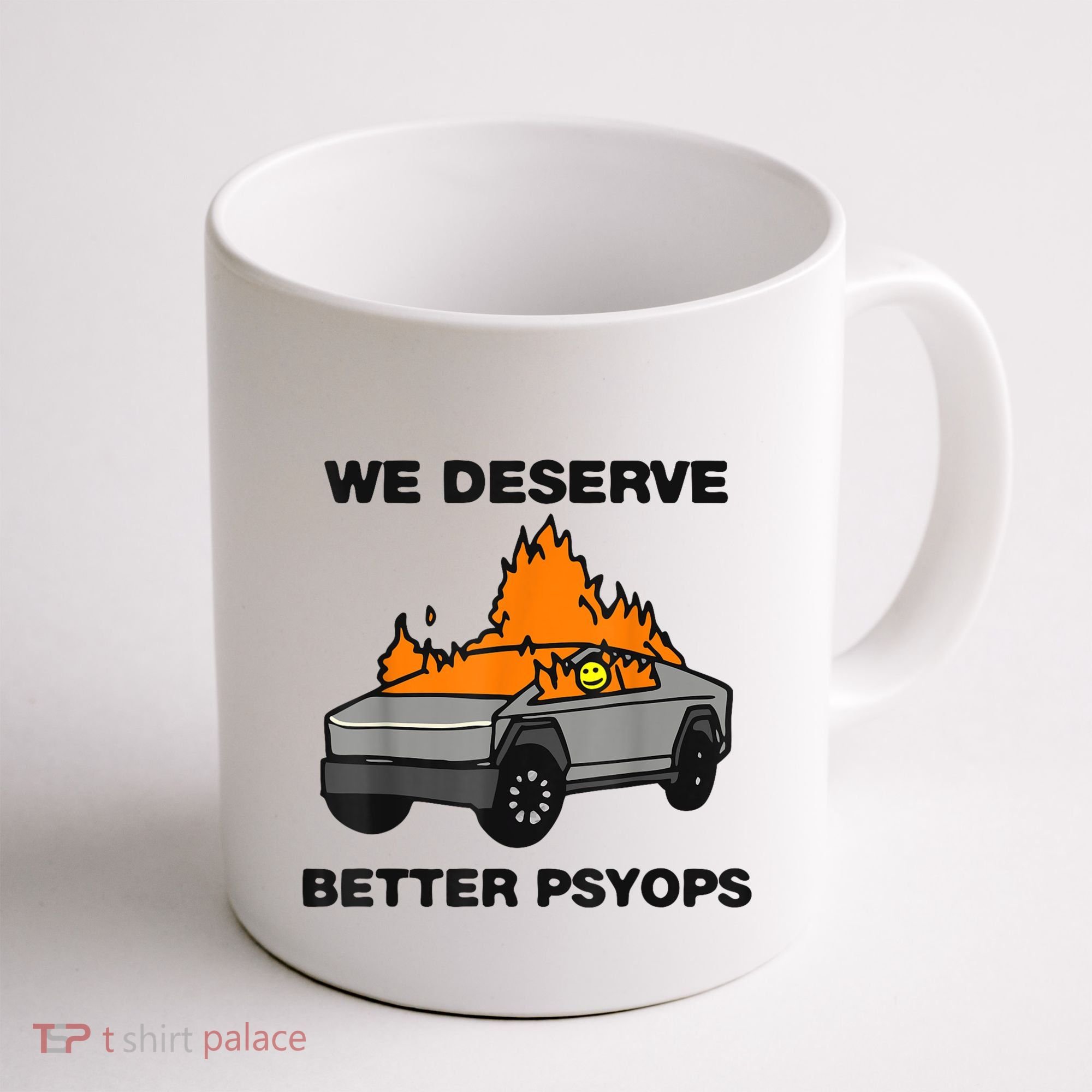 We Better Deserve Better Psyops Funny Coffee Mug