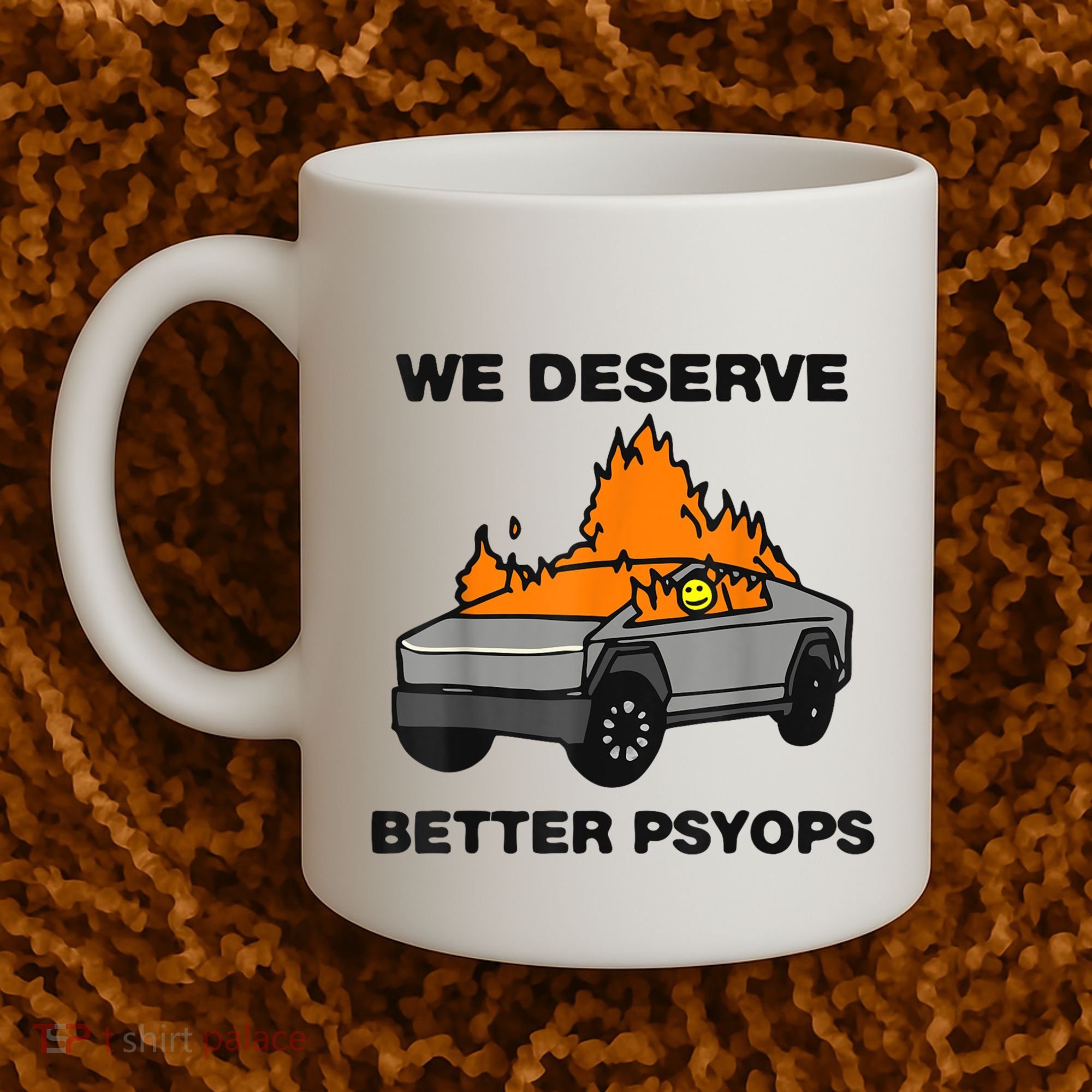 We Better Deserve Better Psyops Funny Coffee Mug