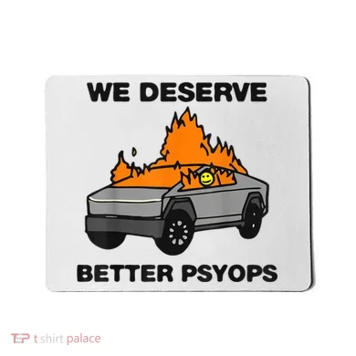 We Better Deserve Better Psyops Funny Mousepad
