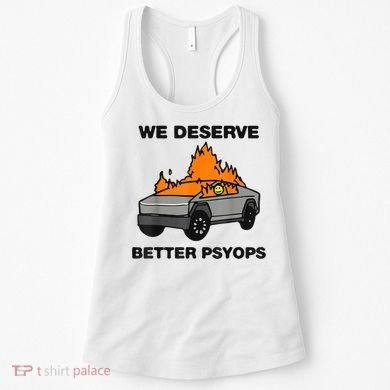 We Better Deserve Better Psyops Funny Women's Tank Top