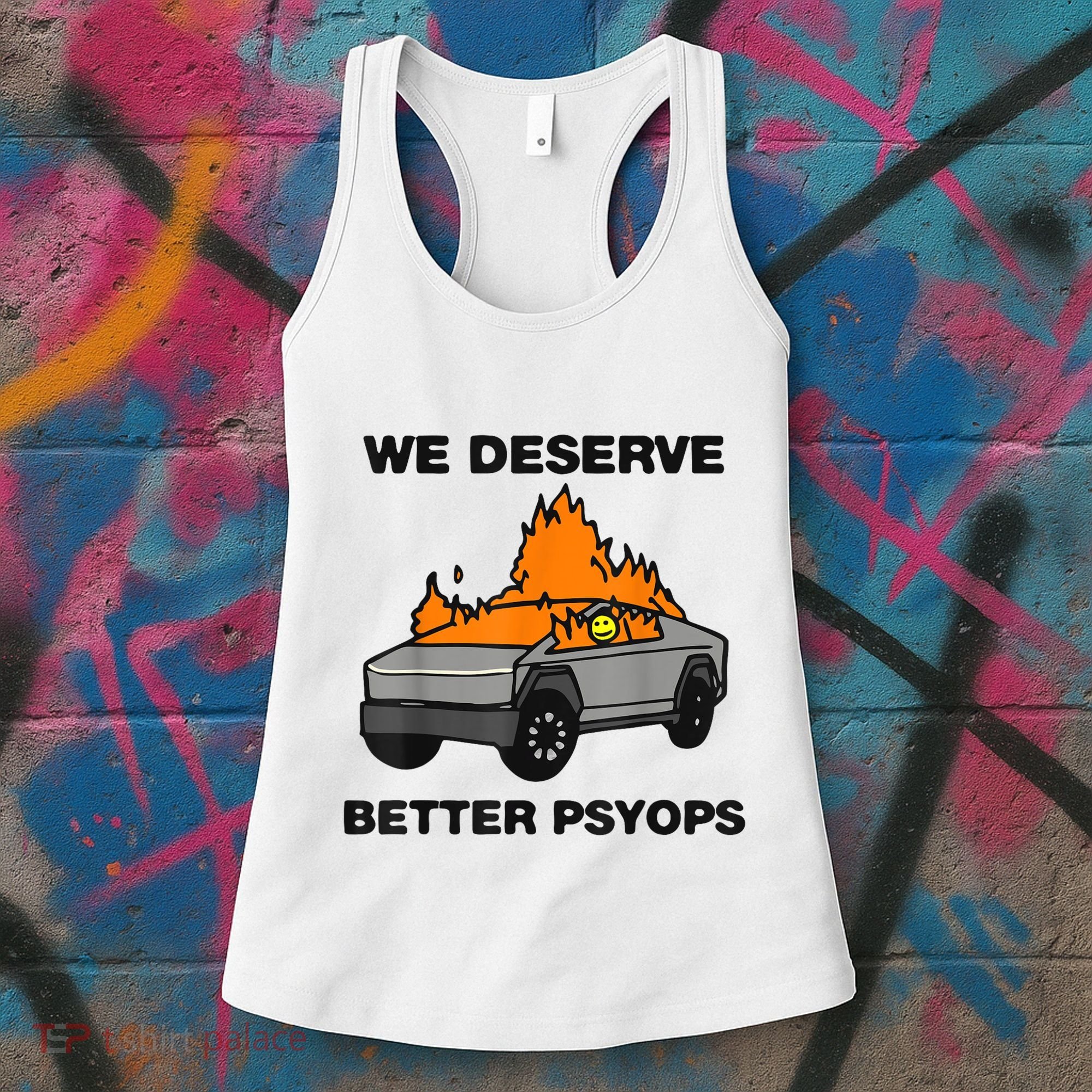 We Better Deserve Better Psyops Funny Women's Tank Top