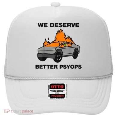 We Better Deserve Better Psyops Funny Hat