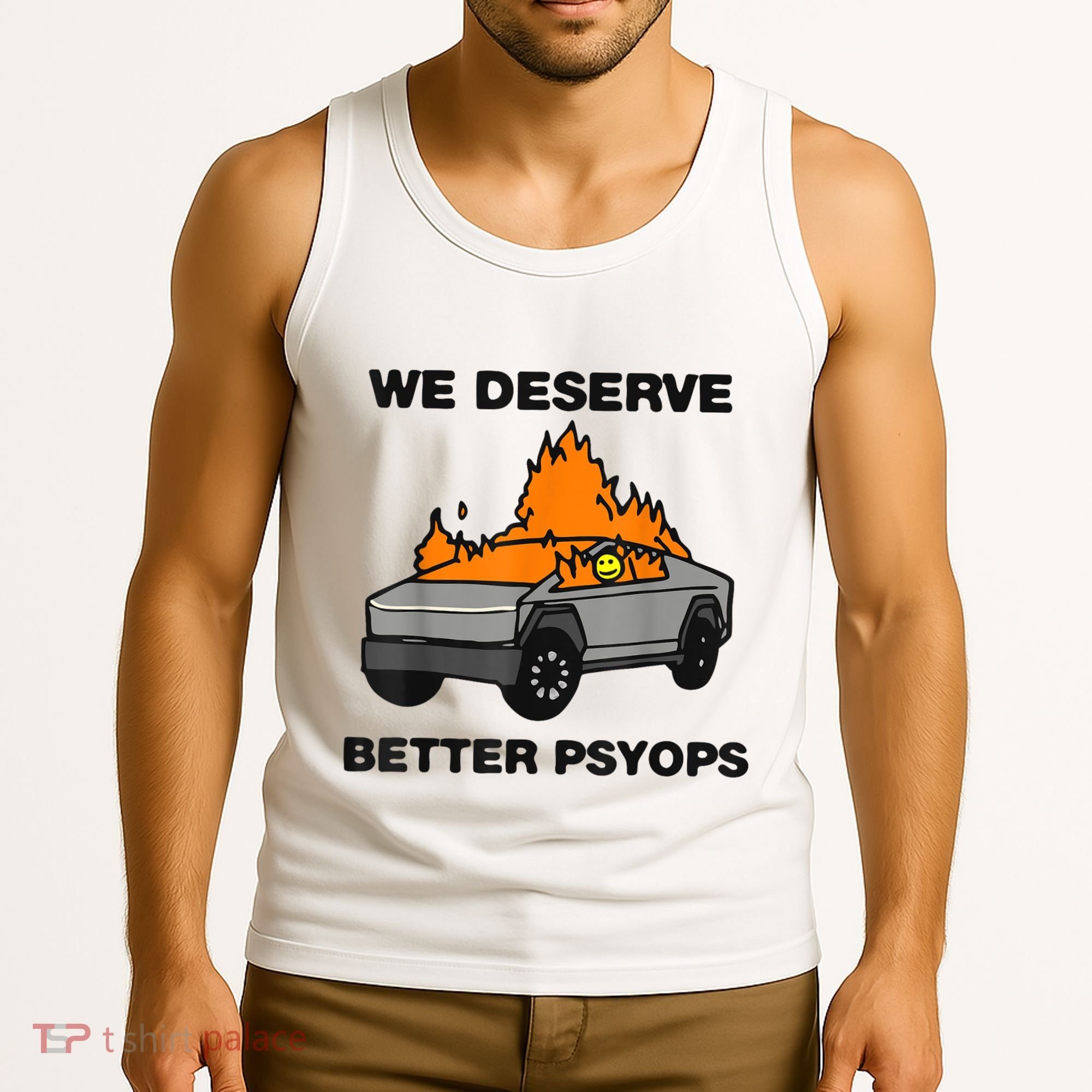 We Better Deserve Better Psyops Funny Tank Top