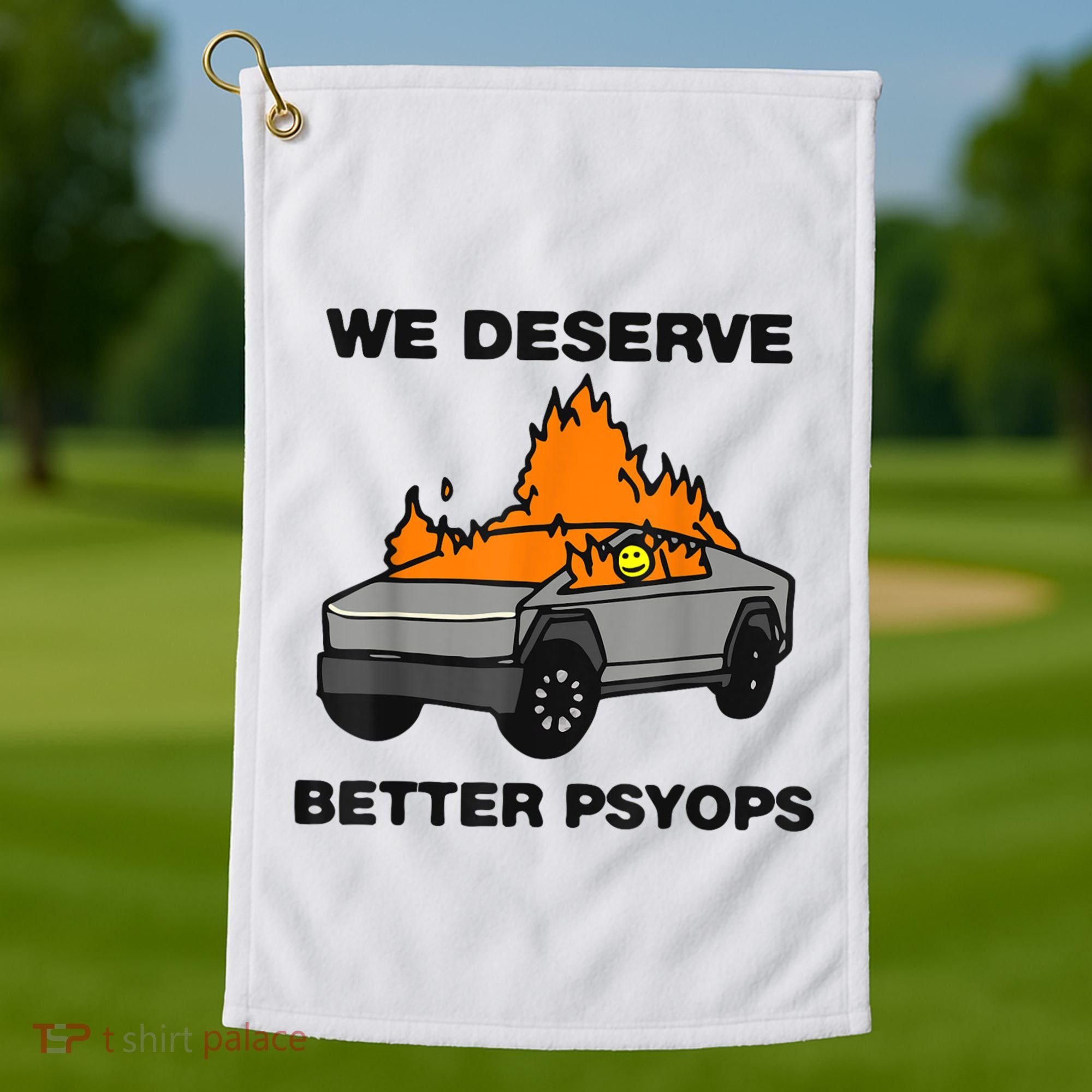 We Better Deserve Better Psyops Funny Golf Towel